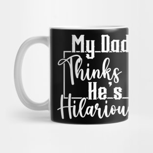 My Dad Thinks He's Hilarious (for Dark Shirts) Mug